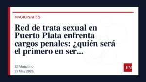 Imagen editorial de El Matutino para Red de trata sexual en Puerto Plata enfrenta cargos penales: ¿quién será el primero en ser condenado?