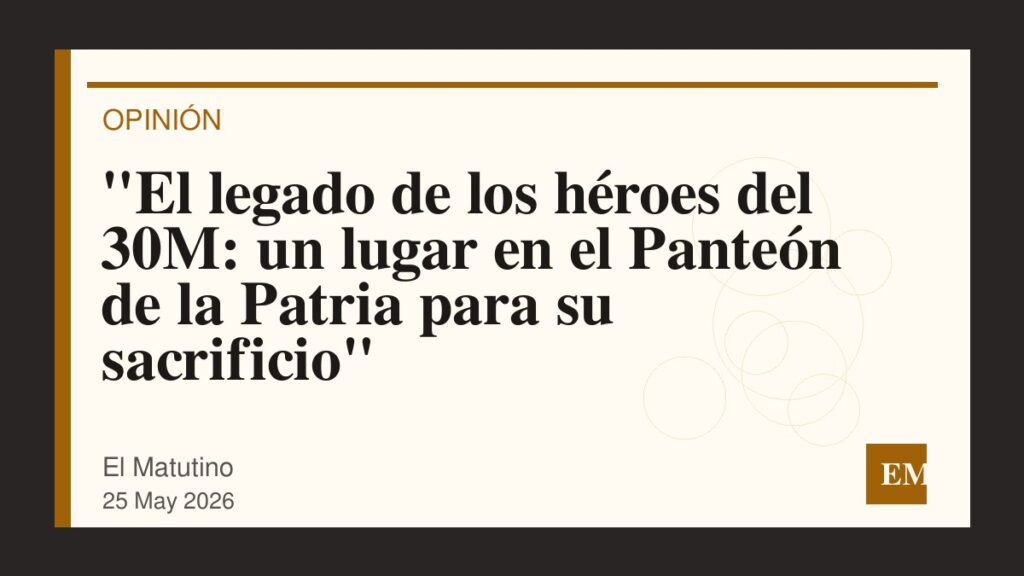 Imagen editorial de El Matutino para “El legado de los héroes del 30M: un lugar en el Panteón de la Patria para su sacrificio”