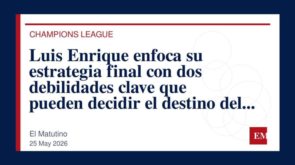 Imagen editorial de El Matutino para Luis Enrique enfoca su estrategia final con dos debilidades clave que pueden decidir el destino del equipo