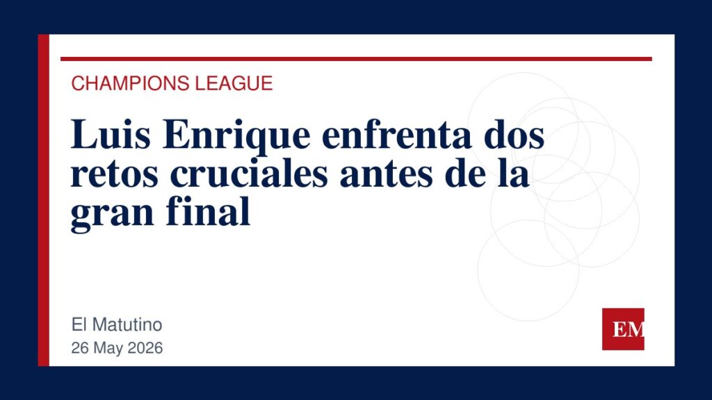Imagen editorial de El Matutino para Luis Enrique enfrenta dos retos cruciales antes de la gran final