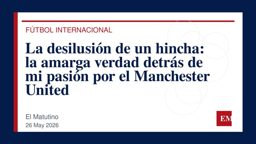 Imagen editorial de El Matutino para La desilusión de un hincha: la amarga verdad detrás de mi pasión por el Manchester United