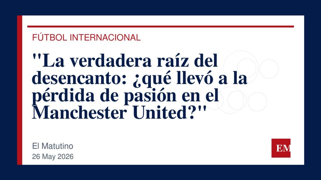 Imagen editorial de El Matutino para “La verdadera raíz del desencanto: ¿qué llevó a la pérdida de pasión en el Manchester United?”