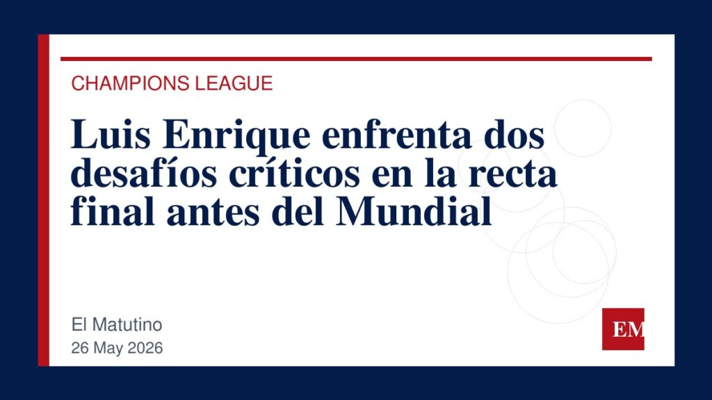 Imagen editorial de El Matutino para Luis Enrique enfrenta dos desafíos críticos en la recta final antes del Mundial
