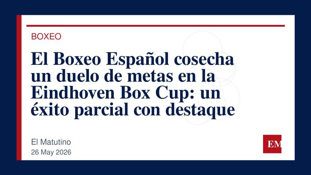 Imagen editorial de El Matutino para El Boxeo Español cosecha un duelo de metas en la Eindhoven Box Cup: un éxito parcial con destaque