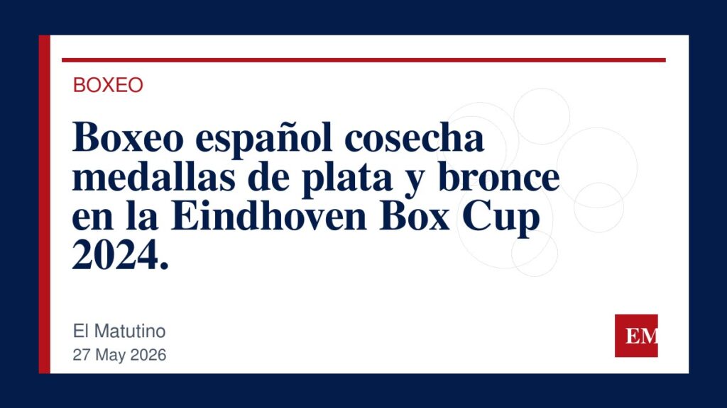 Imagen editorial de El Matutino para Boxeo español cosecha medallas de plata y bronce en la Eindhoven Box Cup 2024.