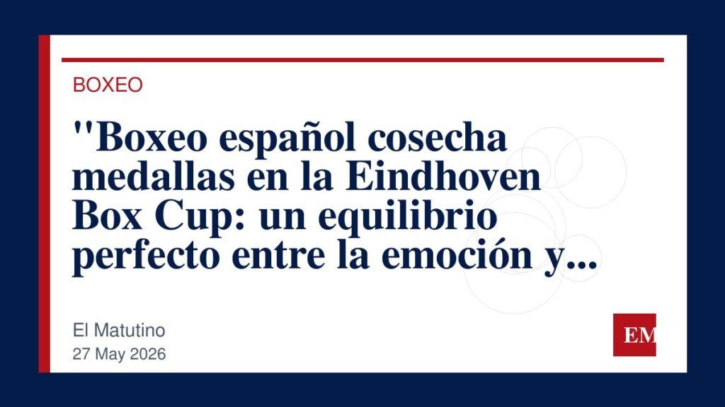 Imagen editorial de El Matutino para “Boxeo español cosecha medallas en la Eindhoven Box Cup: un equilibrio perfecto entre la emoción y la…