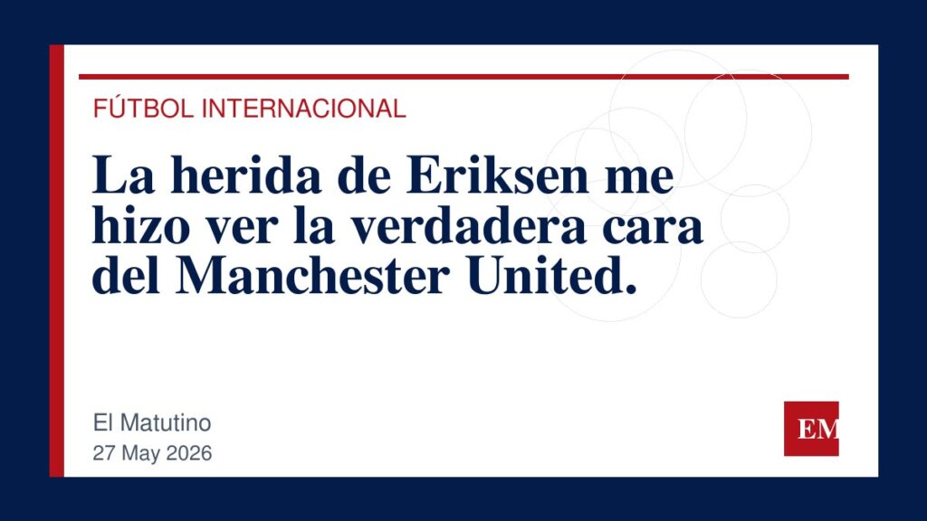 Imagen editorial de El Matutino para La herida de Eriksen me hizo ver la verdadera cara del Manchester United.