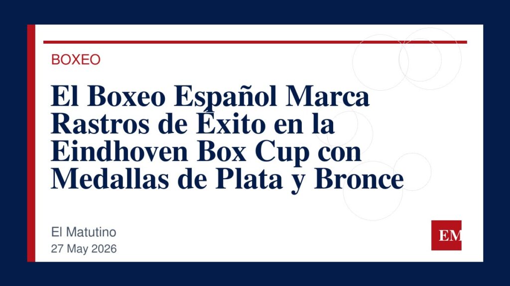 Imagen editorial de El Matutino para El Boxeo Español Marca Rastros de Éxito en la Eindhoven Box Cup con Medallas de Plata y Bronce