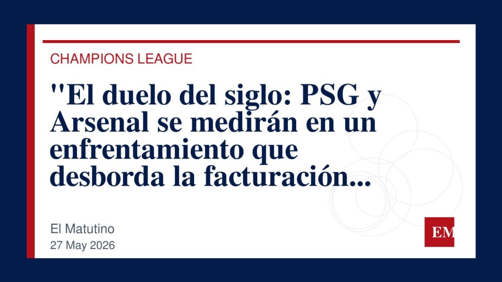 Imagen editorial de El Matutino para “El duelo del siglo: PSG y Arsenal se medirán en un enfrentamiento que desborda la facturación récord de…