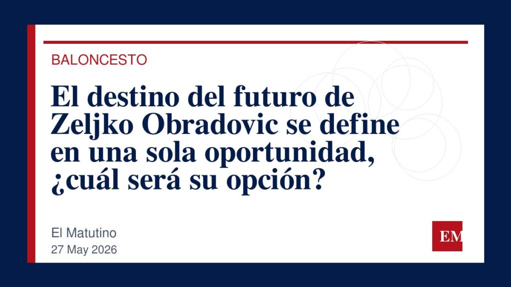 Imagen editorial de El Matutino para El destino del futuro de Zeljko Obradovic se define en una sola oportunidad, ¿cuál será su opción?
