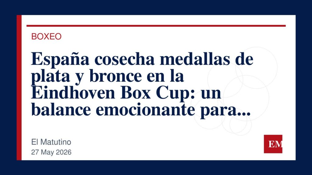 Imagen editorial de El Matutino para España cosecha medallas de plata y bronce en la Eindhoven Box Cup: un balance emocionante para los…