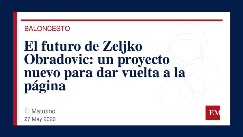 Imagen editorial de El Matutino para El futuro de Zeljko Obradovic: un proyecto nuevo para dar vuelta a la página