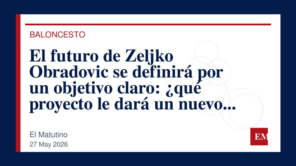 Imagen editorial de El Matutino para El futuro de Zeljko Obradovic se definirá por un objetivo claro: ¿qué proyecto le dará un nuevo rumbo?
