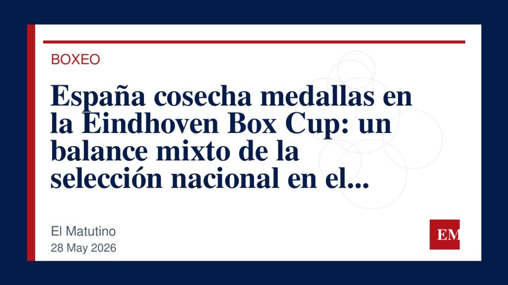 Imagen editorial de El Matutino para España cosecha medallas en la Eindhoven Box Cup: un balance mixto de la selección nacional en el torneo…