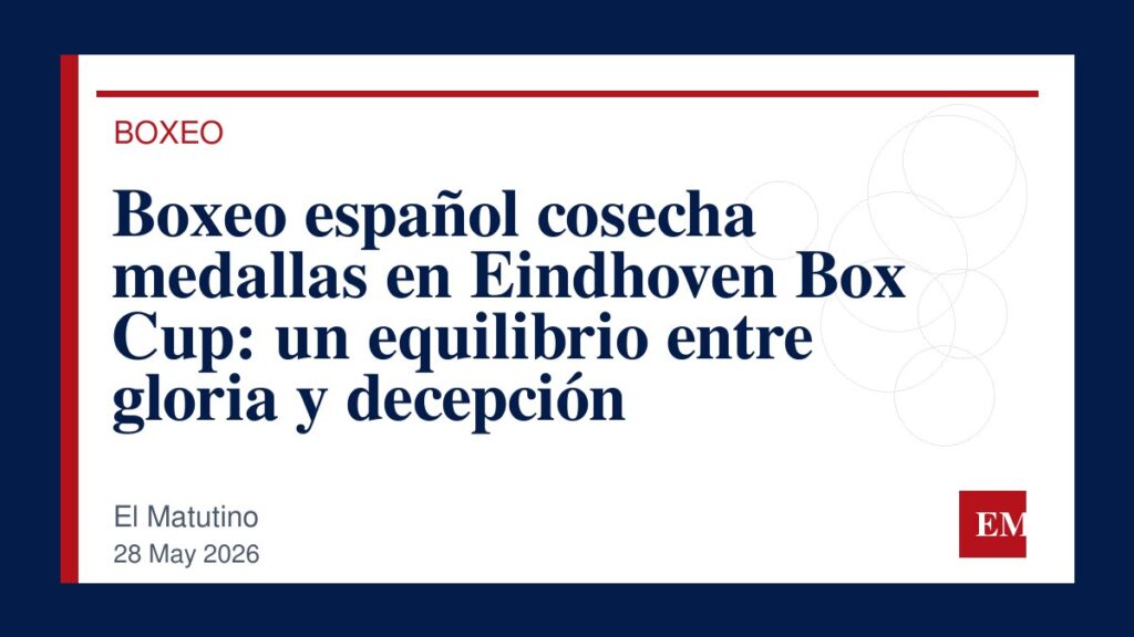 Imagen editorial de El Matutino para Boxeo español cosecha medallas en Eindhoven Box Cup: un equilibrio entre gloria y decepción