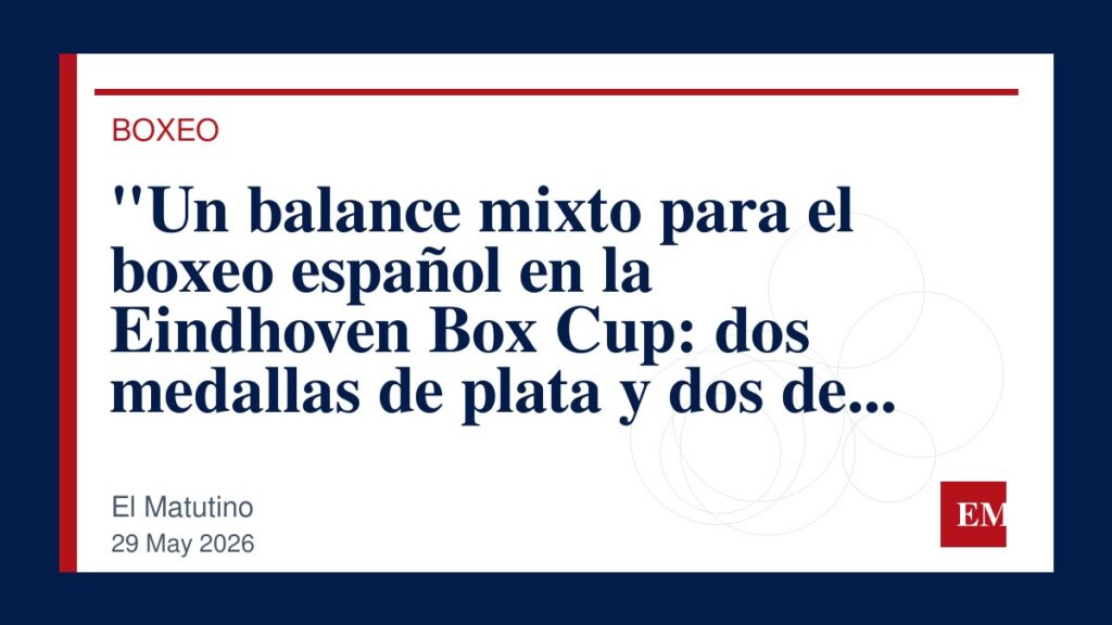 Imagen editorial de El Matutino para “Un balance mixto para el boxeo español en la Eindhoven Box Cup: dos medallas de plata y dos de bronce…