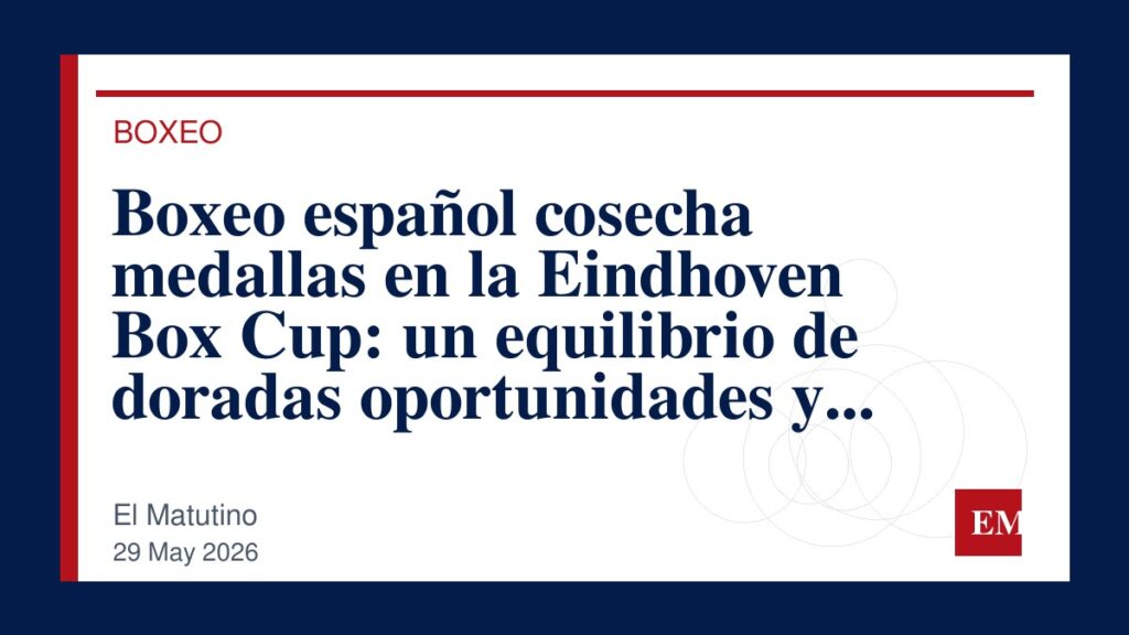 Imagen editorial de El Matutino para Boxeo español cosecha medallas en la Eindhoven Box Cup: un equilibrio de doradas oportunidades y desafíos.