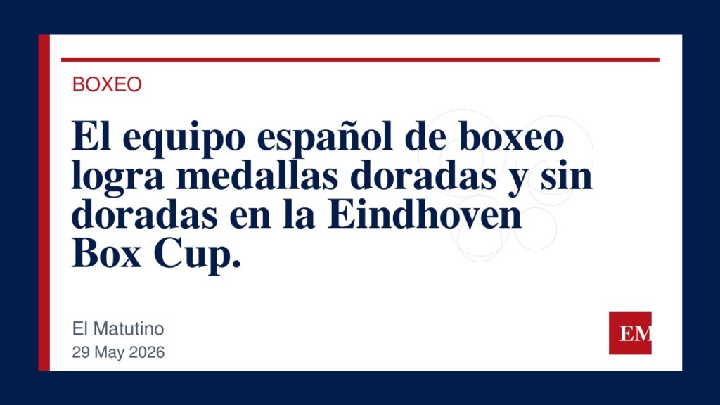 Imagen editorial de El Matutino para El equipo español de boxeo logra medallas doradas y sin doradas en la Eindhoven Box Cup.