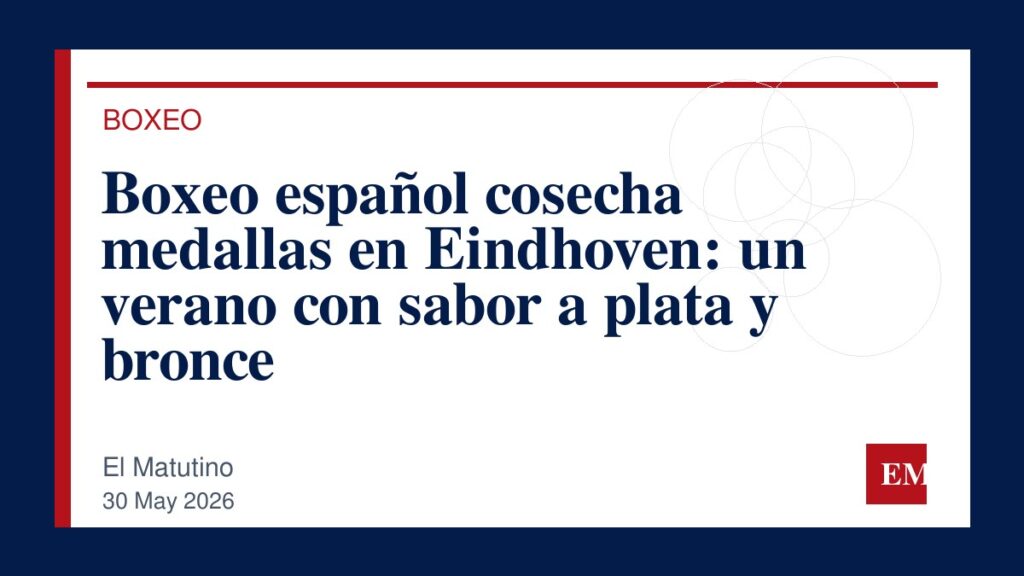Imagen editorial de El Matutino para Boxeo español cosecha medallas en Eindhoven: un verano con sabor a plata y bronce
