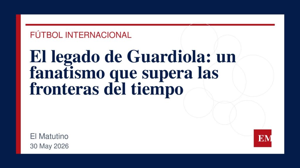 Imagen editorial de El Matutino para El legado de Guardiola: un fanatismo que supera las fronteras del tiempo