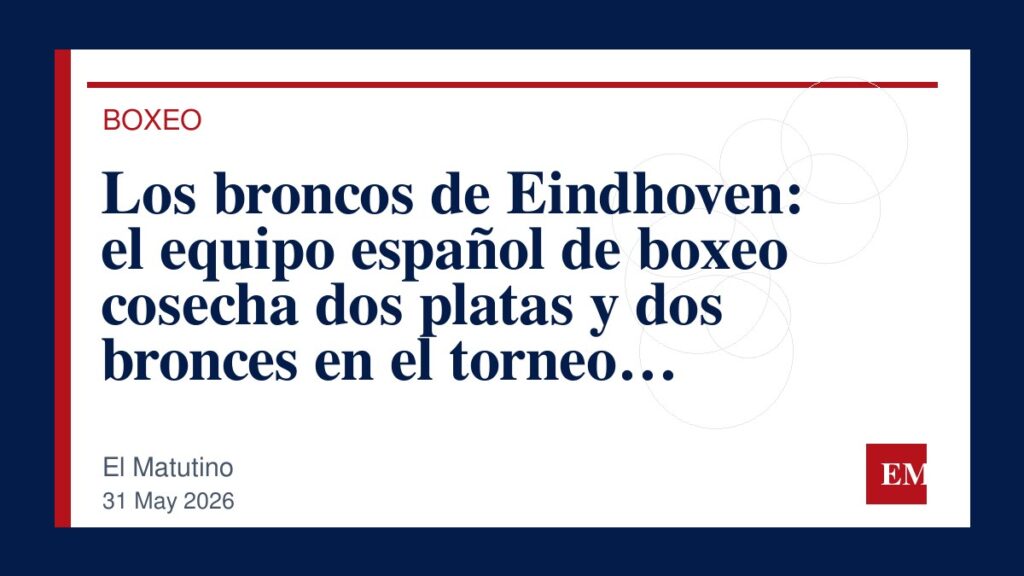 Imagen editorial de El Matutino para Los broncos de Eindhoven: el equipo español de boxeo cosecha dos platas y dos bronces en el torneo…