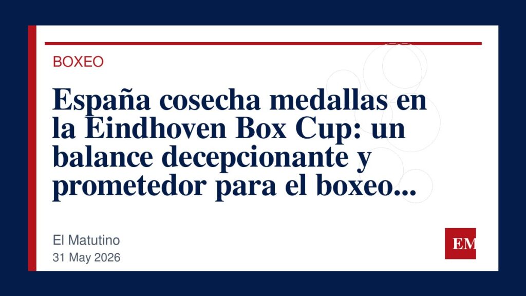Imagen editorial de El Matutino para España cosecha medallas en la Eindhoven Box Cup: un balance decepcionante y prometedor para el boxeo nacional.