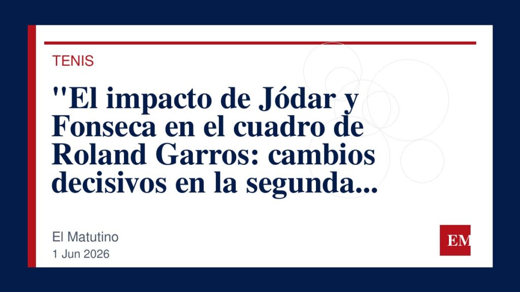 Imagen editorial de El Matutino para “El impacto de Jódar y Fonseca en el cuadro de Roland Garros: cambios decisivos en la segunda ronda”