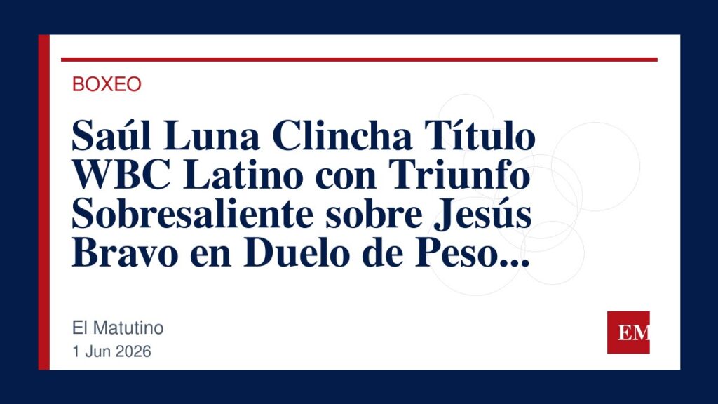 Imagen editorial de El Matutino para Saúl Luna Clincha Título WBC Latino con Triunfo Sobresaliente sobre Jesús Bravo en Duelo de Peso Completo