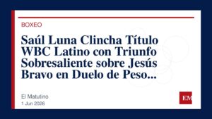 Imagen editorial de El Matutino para Saúl Luna Clincha Título WBC Latino con Triunfo Sobresaliente sobre Jesús Bravo en Duelo de Peso Completo