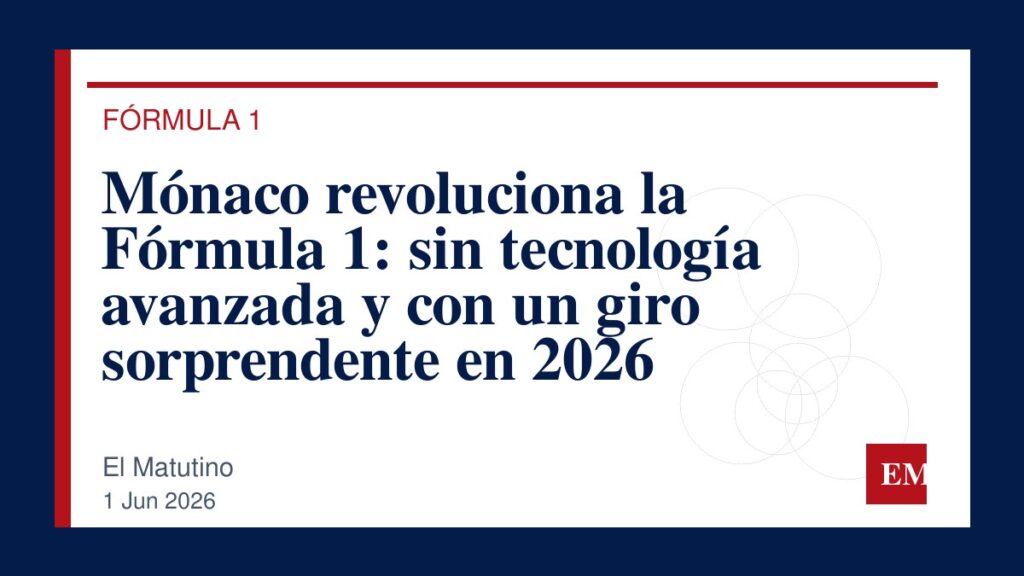 Imagen editorial de El Matutino para Mónaco revoluciona la Fórmula 1: sin tecnología avanzada y con un giro sorprendente en 2026