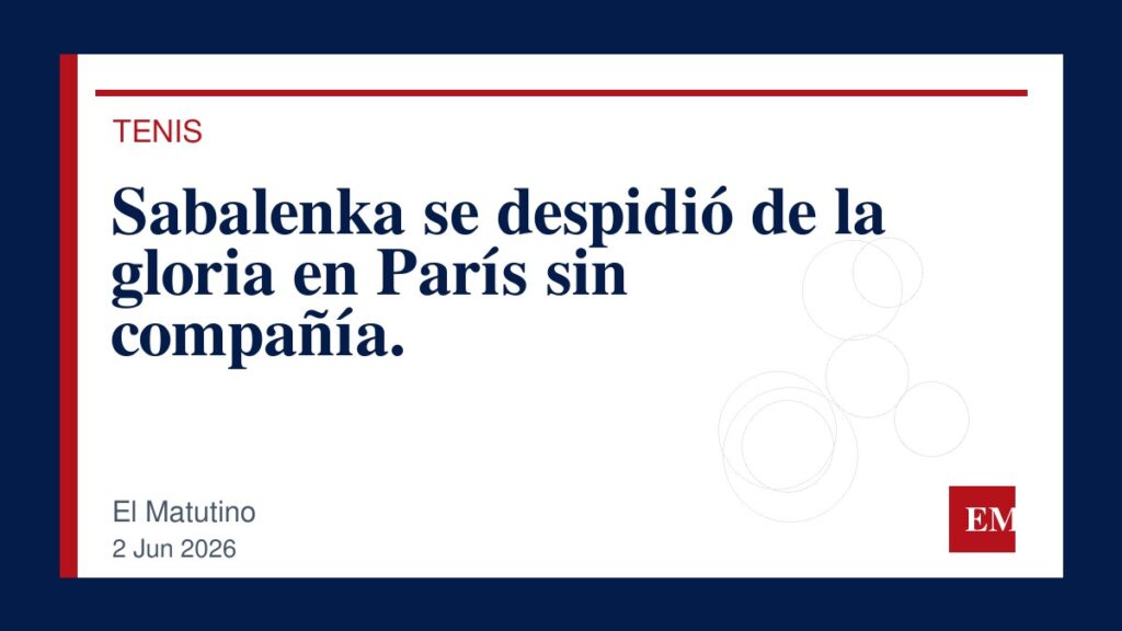 Imagen editorial de El Matutino para Sabalenka se despidió de la gloria en París sin compañía.