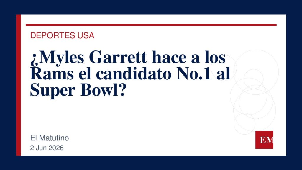 Imagen editorial de El Matutino para ¿Myles Garrett hace a los Rams el candidato No.1 al Super Bowl?