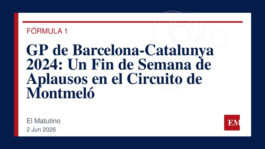 Imagen editorial de El Matutino para GP de Barcelona-Catalunya 2024: Un Fin de Semana de Aplausos en el Circuito de Montmeló