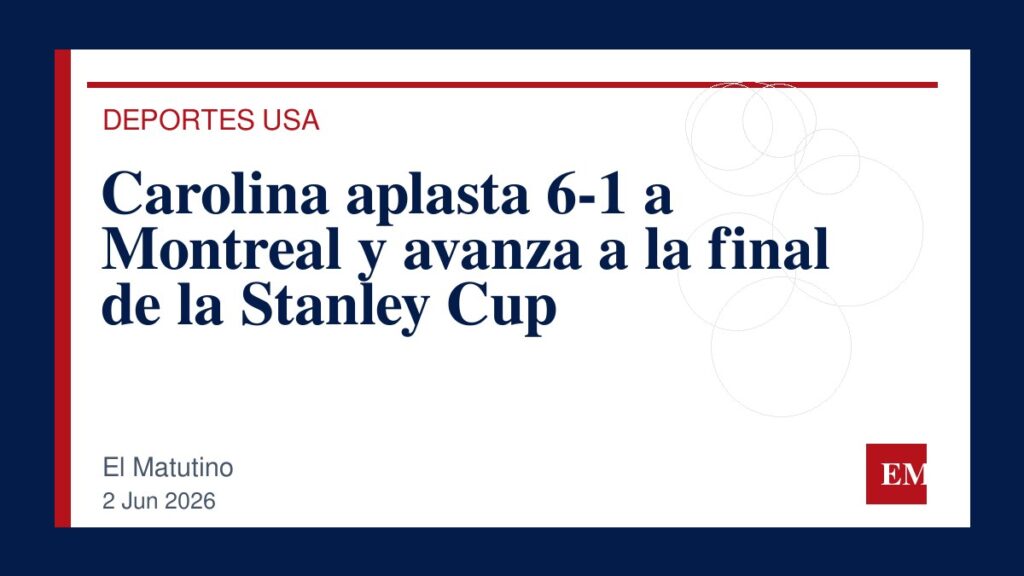 Imagen editorial de El Matutino para Carolina aplasta 6-1 a Montreal y avanza a la final de la Stanley Cup