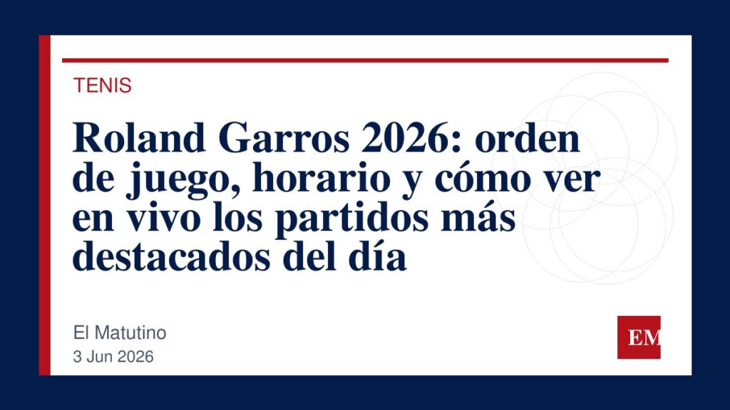Imagen editorial de El Matutino para Roland Garros 2026: orden de juego, horario y cómo ver en vivo los partidos más destacados del día