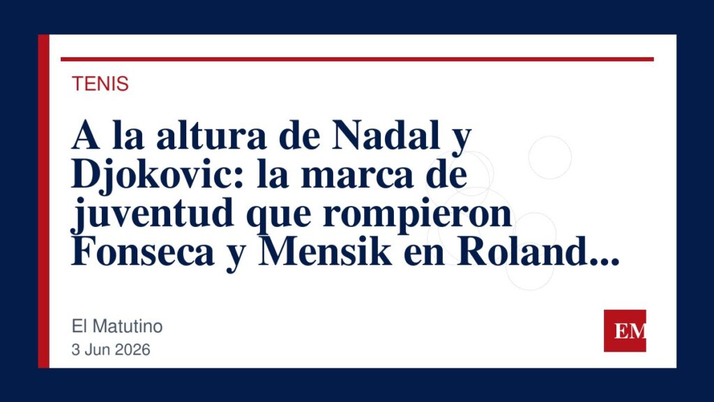 Imagen editorial de El Matutino para A la altura de Nadal y Djokovic: la marca de juventud que rompieron Fonseca y Mensik en Roland Garros 2026