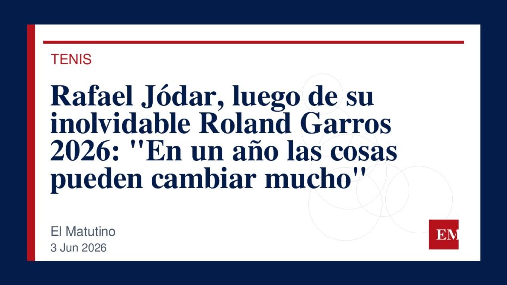 Imagen editorial de El Matutino para Rafael Jódar, luego de su inolvidable Roland Garros 2026: “En un año las cosas pueden cambiar mucho”