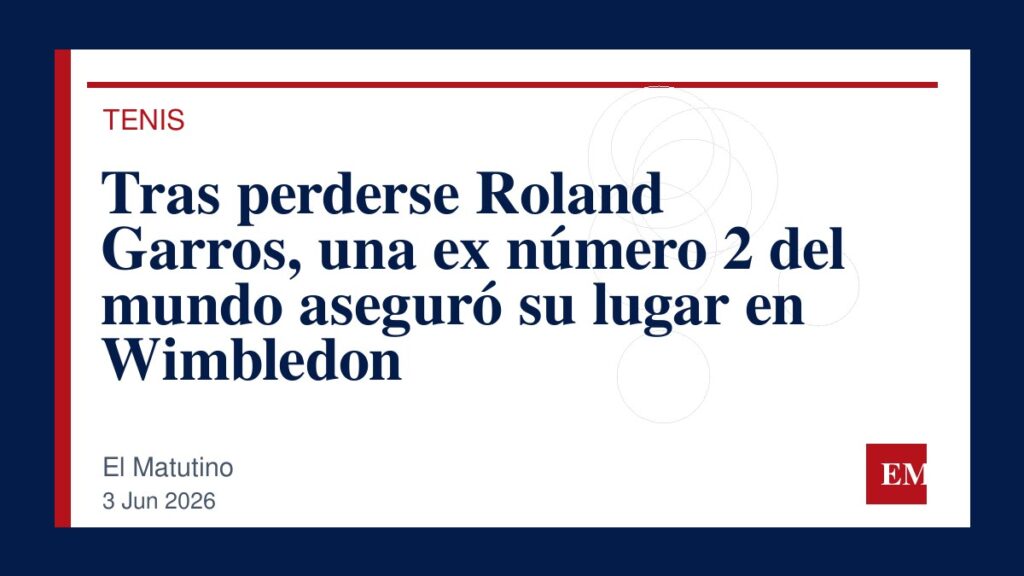 Imagen editorial de El Matutino para Tras perderse Roland Garros, una ex número 2 del mundo aseguró su lugar en Wimbledon