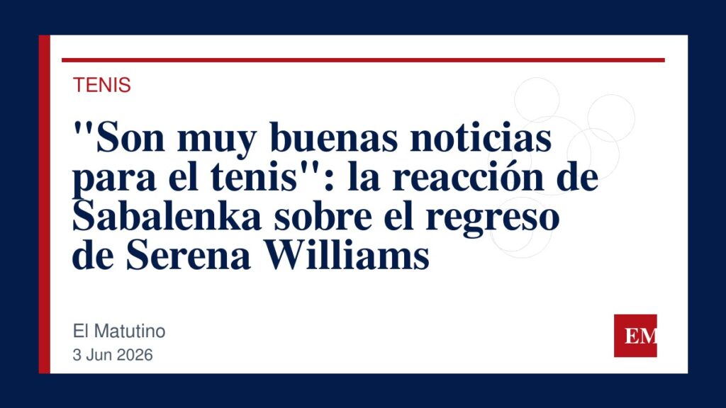 Imagen editorial de El Matutino para “Son muy buenas noticias para el tenis”: la reacción de Sabalenka sobre el regreso de Serena Williams