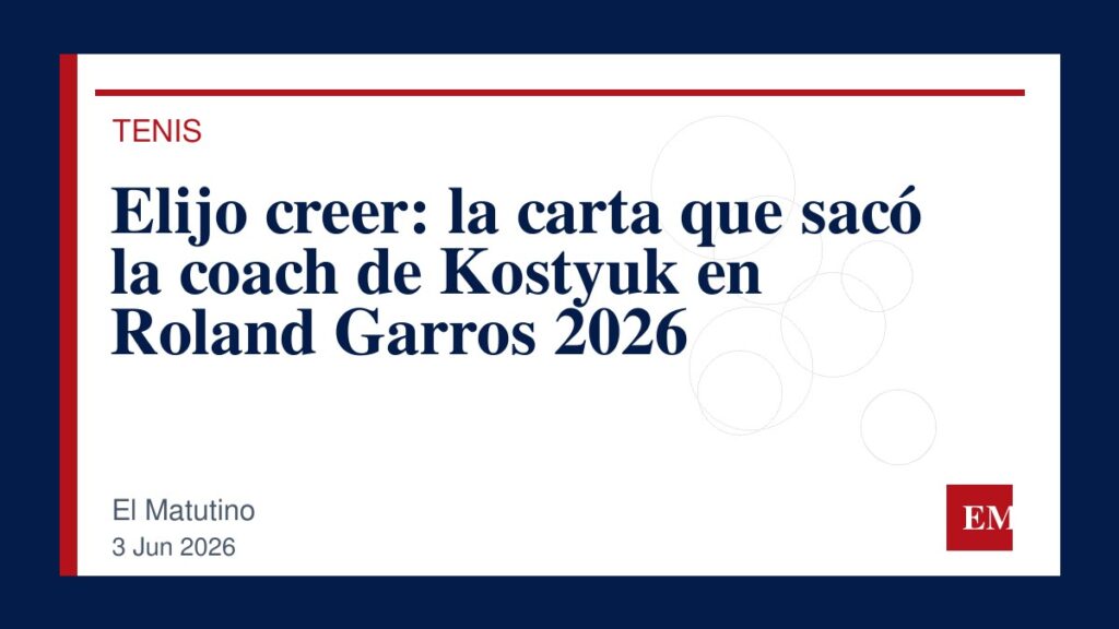 Imagen editorial de El Matutino para Elijo creer: la carta que sacó la coach de Kostyuk en Roland Garros 2026