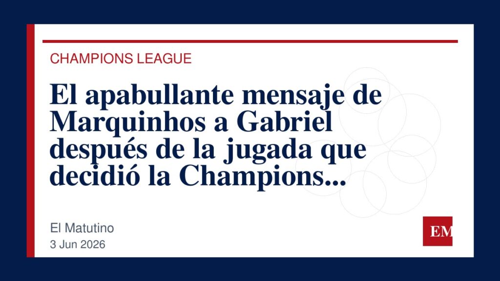 Imagen editorial de El Matutino para El apabullante mensaje de Marquinhos a Gabriel después de la jugada que decidió la Champions League en favor…
