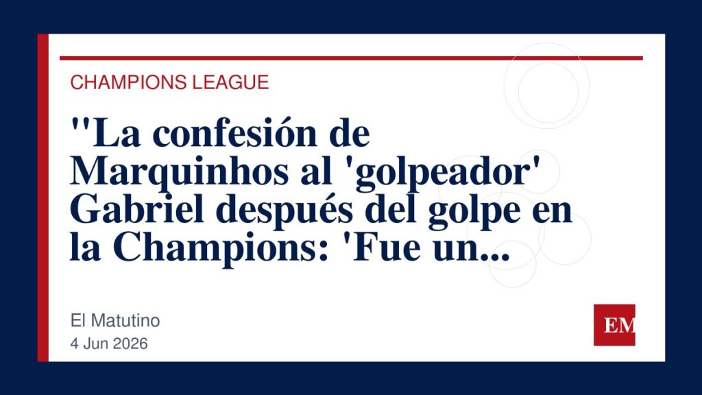 Imagen editorial de El Matutino para “La confesión de Marquinhos al ‘golpeador’ Gabriel después del golpe en la Champions: ‘Fue un error, no puedo…