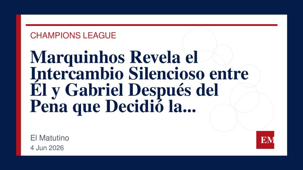 Imagen editorial de El Matutino para Marquinhos Revela el Intercambio Silencioso entre Él y Gabriel Después del Pena que Decidió la Champions…