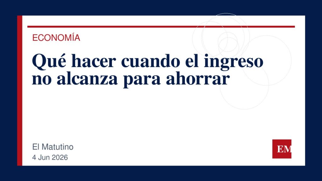 Imagen editorial de El Matutino para Qué hacer cuando el ingreso no alcanza para ahorrar
