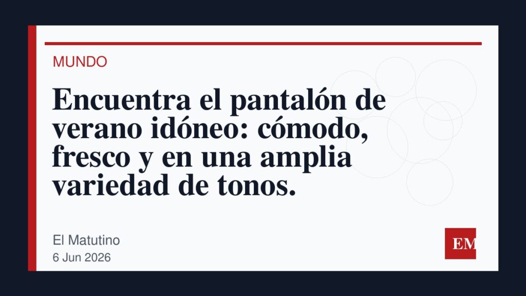 Imagen editorial de El Matutino para Encuentra el pantalón de verano idóneo: cómodo, fresco y en una amplia variedad de tonos.