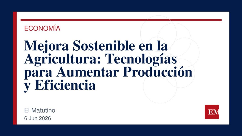 Imagen editorial de El Matutino para Mejora Sostenible en la Agricultura: Tecnologías para Aumentar Producción y Eficiencia