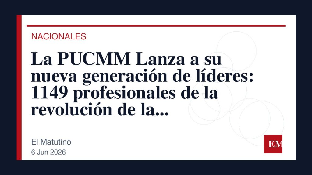 Imagen editorial de El Matutino para La PUCMM Lanza a su nueva generación de líderes: 1149 profesionales de la revolución de la inteligencia…