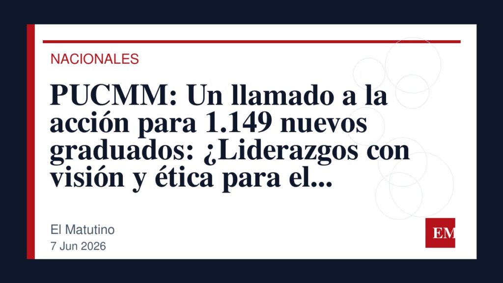 Imagen editorial de El Matutino para PUCMM: Un llamado a la acción para 1.149 nuevos graduados: ¿Liderazgos con visión y ética para el cambio?