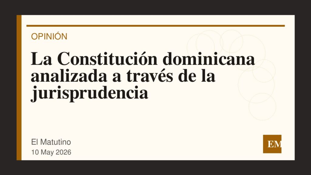 Imagen editorial de El Matutino para La Constitución dominicana analizada a través de la jurisprudencia