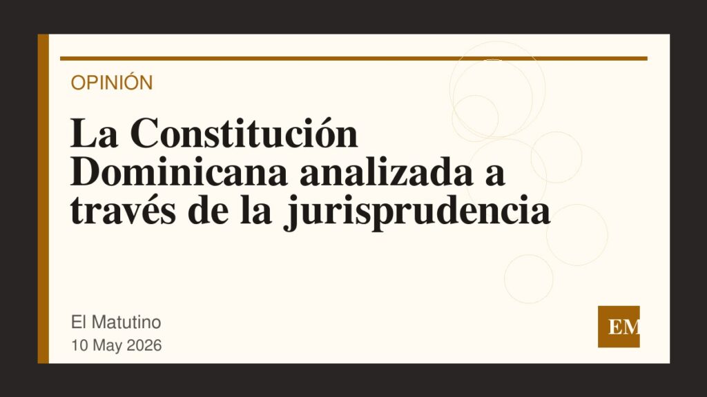 Imagen editorial de El Matutino para La Constitución Dominicana analizada a través de la jurisprudencia